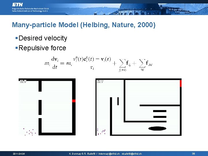 Many-particle Model (Helbing, Nature, 2000) §Desired velocity §Repulsive force 2011 -04 -04 K. Donnay