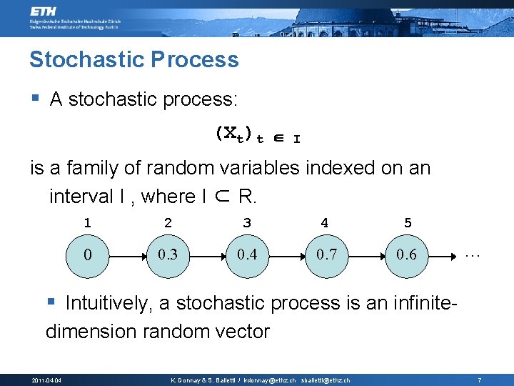 Stochastic Process § A stochastic process: (Xt)t ∈ I is a family of random