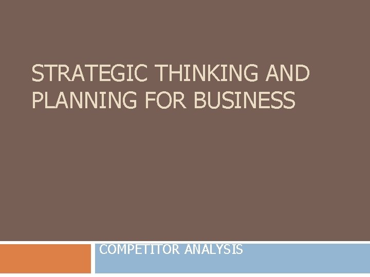 STRATEGIC THINKING AND PLANNING FOR BUSINESS COMPETITOR ANALYSIS 