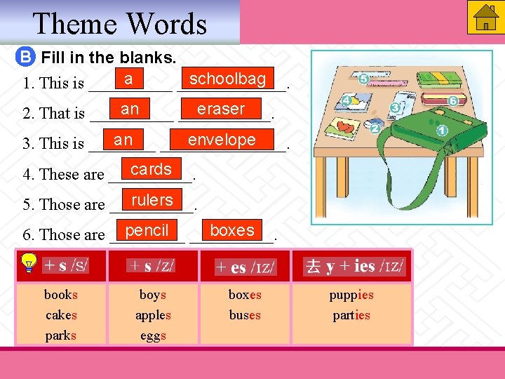 Theme Words B Fill in the blanks. schoolbag a 1. This is _____________. an Theme Words B Fill in the blanks. schoolbag a 1. This is _____________. an