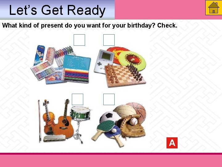 Let’s Get Ready What kind of present do you want for your birthday? Check. Let’s Get Ready What kind of present do you want for your birthday? Check.