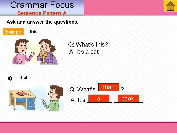 Grammar Focus Sentence Pattern A Ask and answer the questions. Example this Q: What’s Grammar Focus Sentence Pattern A Ask and answer the questions. Example this Q: What’s