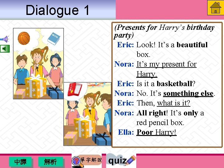 Dialogue 1 (Presents for Harry’s birthday party) Eric: Look! It’s a beautiful box. Nora: Dialogue 1 (Presents for Harry’s birthday party) Eric: Look! It’s a beautiful box. Nora: