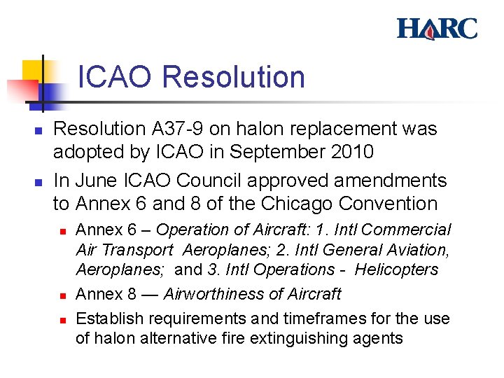  ICAO Resolution n n Resolution A 37 -9 on halon replacement was adopted