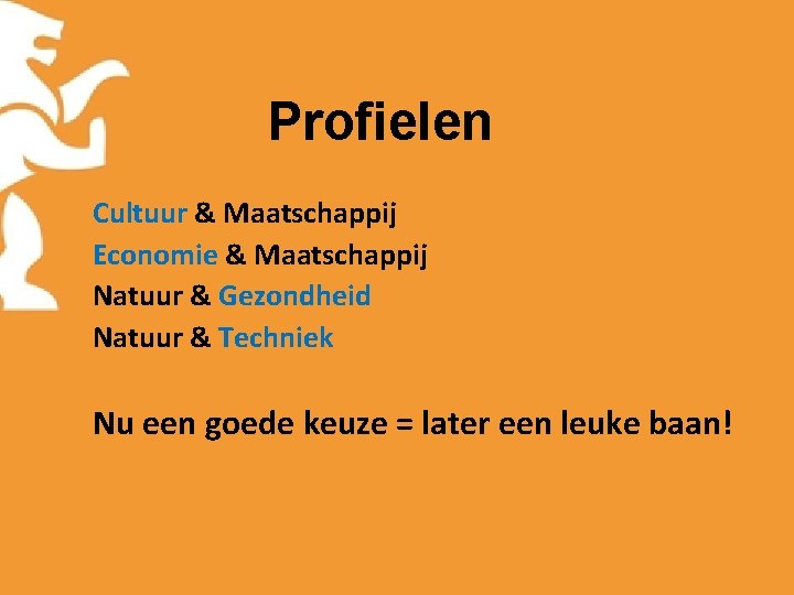 Profielen Cultuur & Maatschappij Economie & Maatschappij Natuur & Gezondheid Natuur & Techniek Nu