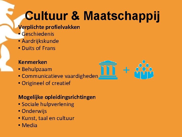 Cultuur & Maatschappij Verplichte profielvakken • Geschiedenis • Aardrijkskunde • Duits of Frans Kenmerken