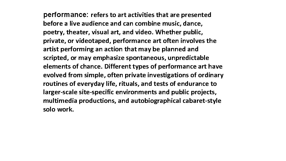 performance: refers to art activities that are presented before a live audience and can