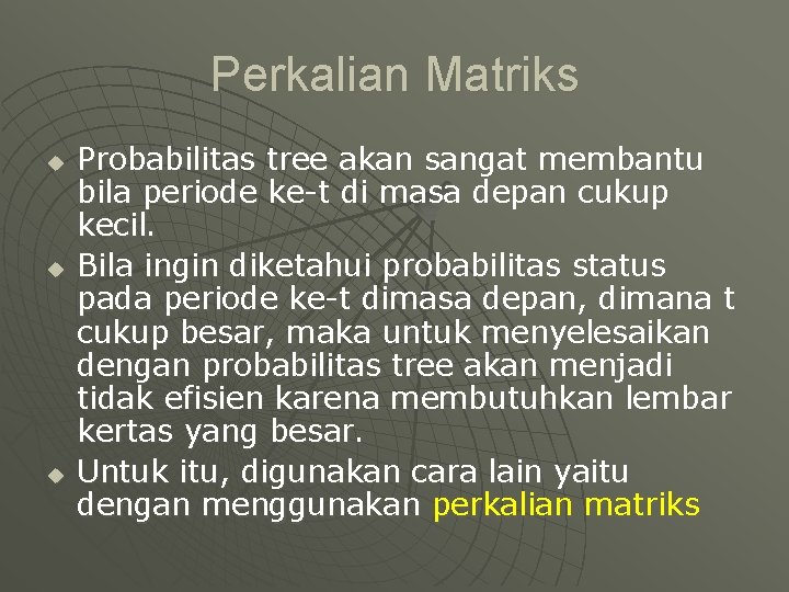 Perkalian Matriks u u u Probabilitas tree akan sangat membantu bila periode ke-t di