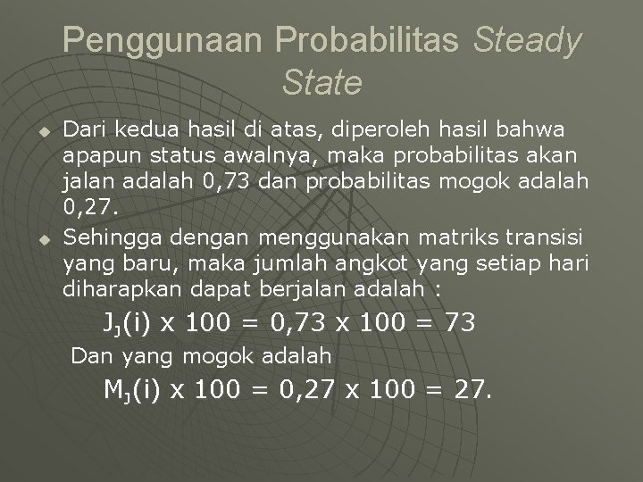 Penggunaan Probabilitas Steady State u u Dari kedua hasil di atas, diperoleh hasil bahwa