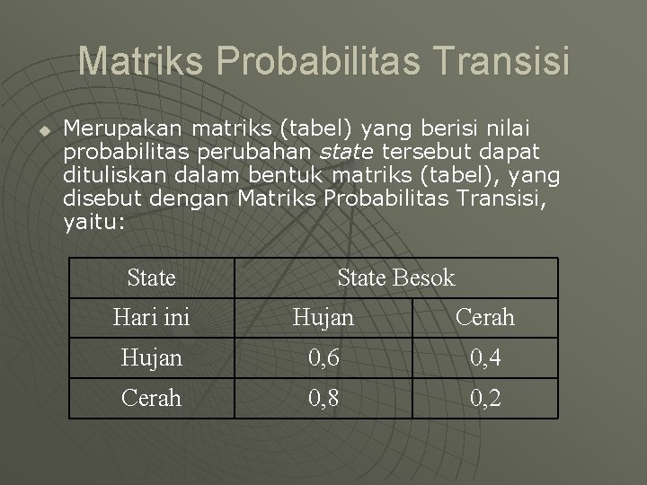 Matriks Probabilitas Transisi u Merupakan matriks (tabel) yang berisi nilai probabilitas perubahan state tersebut