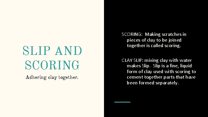 SLIP AND SCORING Adhering clay together. SCORING: Making scratches in pieces of clay to
