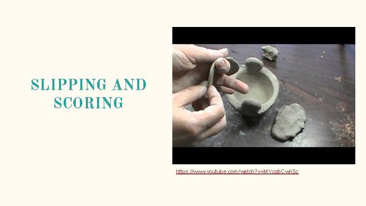 SLIPPING AND SCORING https: //www. youtube. com/watch? v=MYcqti. Cw. K 5 c SLIPPING AND SCORING https: //www. youtube. com/watch? v=MYcqti. Cw. K 5 c