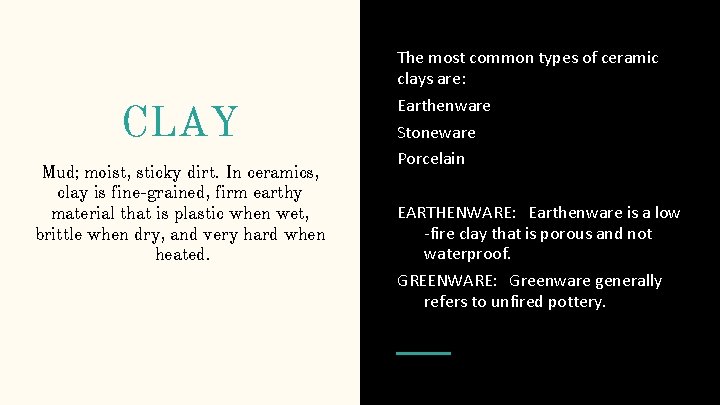 CLAY Mud; moist, sticky dirt. In ceramics, clay is fine-grained, firm earthy material that CLAY Mud; moist, sticky dirt. In ceramics, clay is fine-grained, firm earthy material that