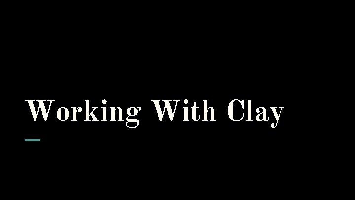 Working With Clay 