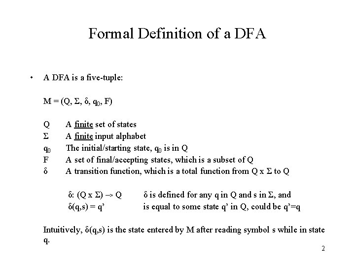 Formal Definition of a DFA • A DFA is a five-tuple: M = (Q,