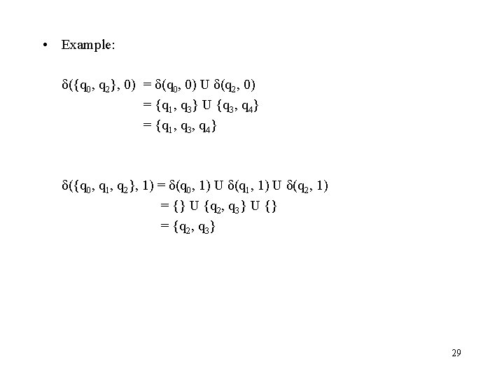  • Example: δ({q 0, q 2}, 0) = δ(q 0, 0) U δ(q