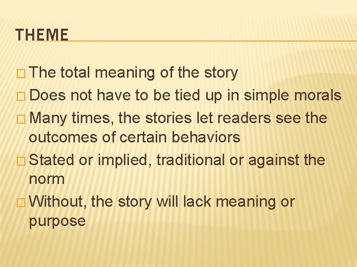 THEME � The total meaning of the story � Does not have to be