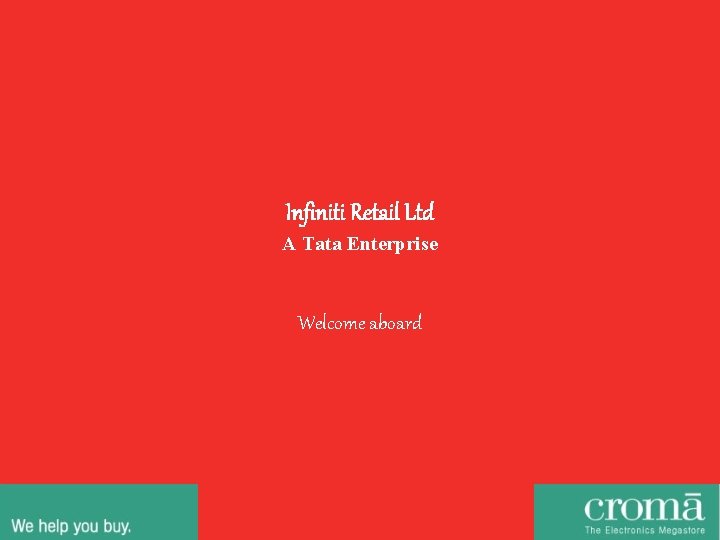 Infiniti Retail Ltd A Tata Enterprise Welcome aboard 