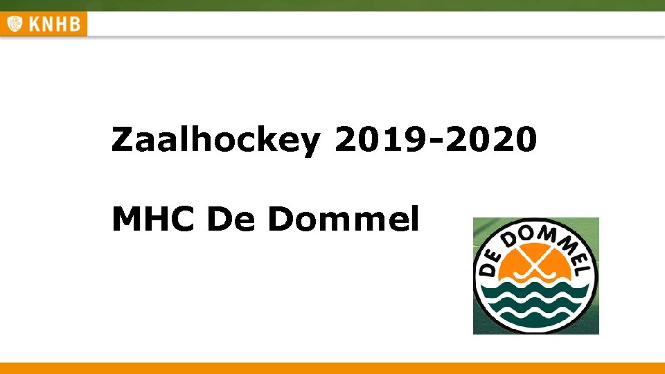 Zaalhockey 2019 -2020 Zaalhockey 2018 -2019 Spelregelpresentatie en speluitleg MHC De Dommel 