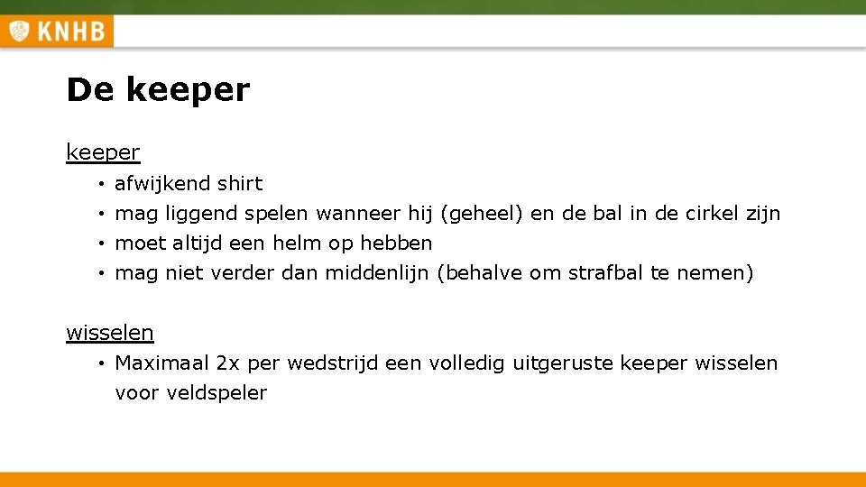 De keeper • • afwijkend shirt mag liggend spelen wanneer hij (geheel) en de De keeper • • afwijkend shirt mag liggend spelen wanneer hij (geheel) en de