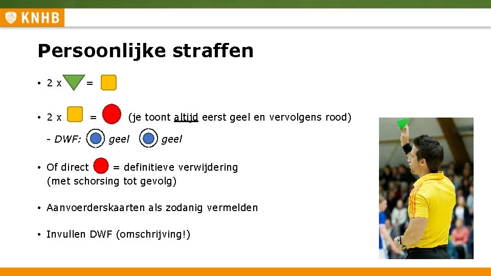 Persoonlijke straffen • 2 x = (je toont altijd eerst geel en vervolgens rood)