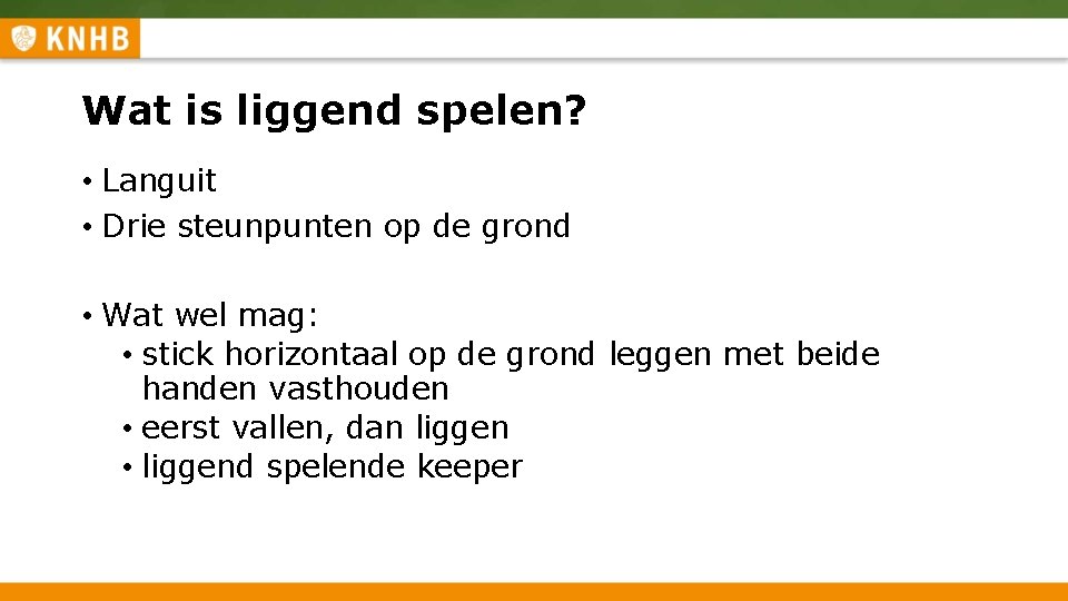 Wat is liggend spelen? • Languit • Drie steunpunten op de grond • Wat