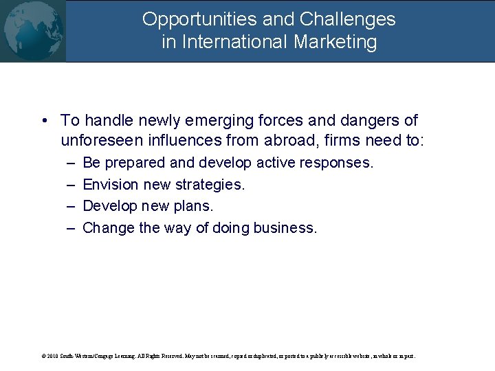 Opportunities and Challenges in International Marketing • To handle newly emerging forces and dangers