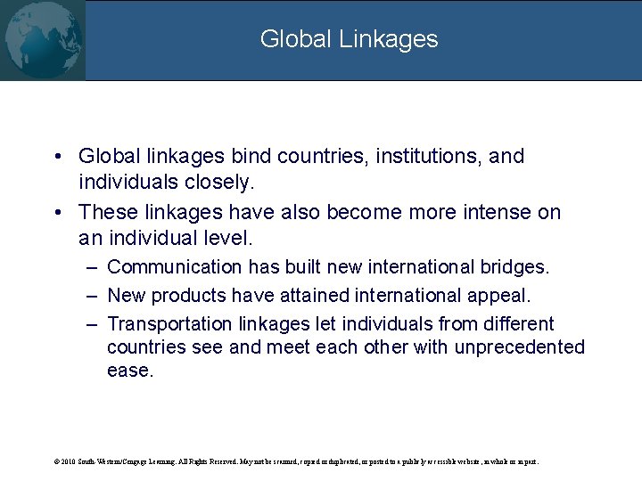 Global Linkages • Global linkages bind countries, institutions, and individuals closely. • These linkages