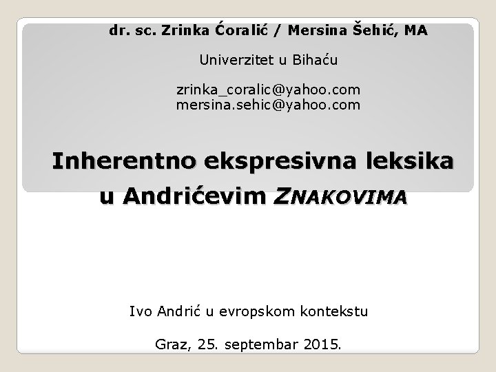 dr. sc. Zrinka Ćoralić / Mersina Šehić, MA Univerzitet u Bihaću zrinka_coralic@yahoo. com mersina.