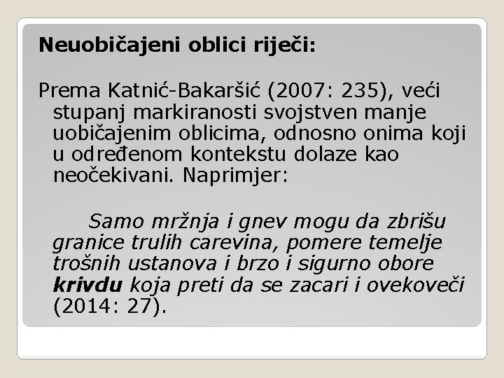 Neuobičajeni oblici riječi: Prema Katnić-Bakaršić (2007: 235), veći stupanj markiranosti svojstven manje uobičajenim oblicima,