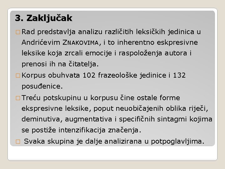 3. Zaključak � Rad predstavlja analizu različitih leksičkih jedinica u Andrićevim ZNAKOVIMA, i to