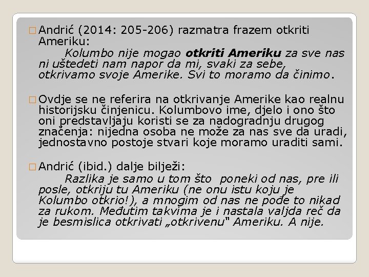 � Andrić (2014: 205 -206) razmatra frazem otkriti Ameriku: Kolumbo nije mogao otkriti Ameriku