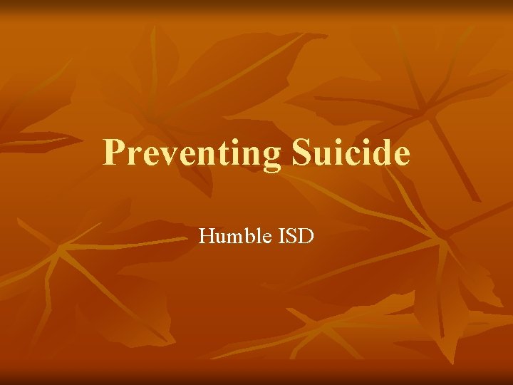 Preventing Suicide Humble ISD 