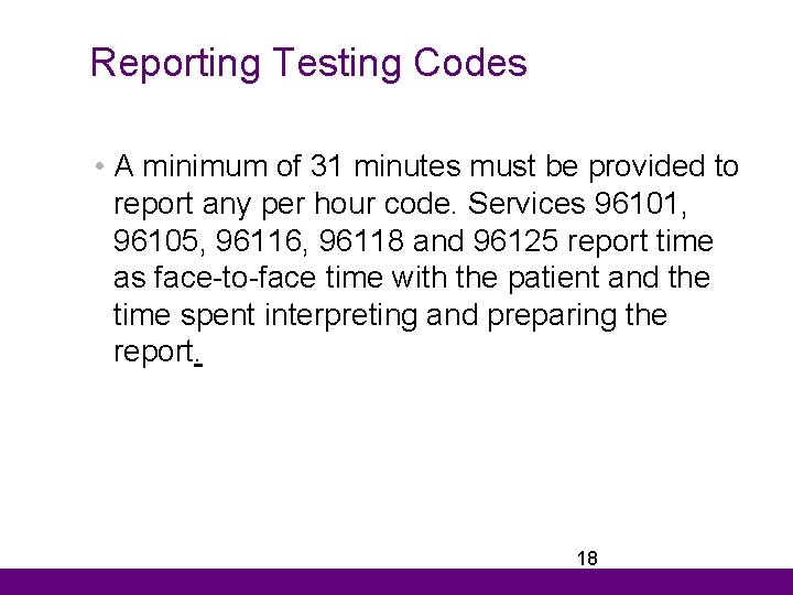 Reporting Testing Codes • A minimum of 31 minutes must be provided to report