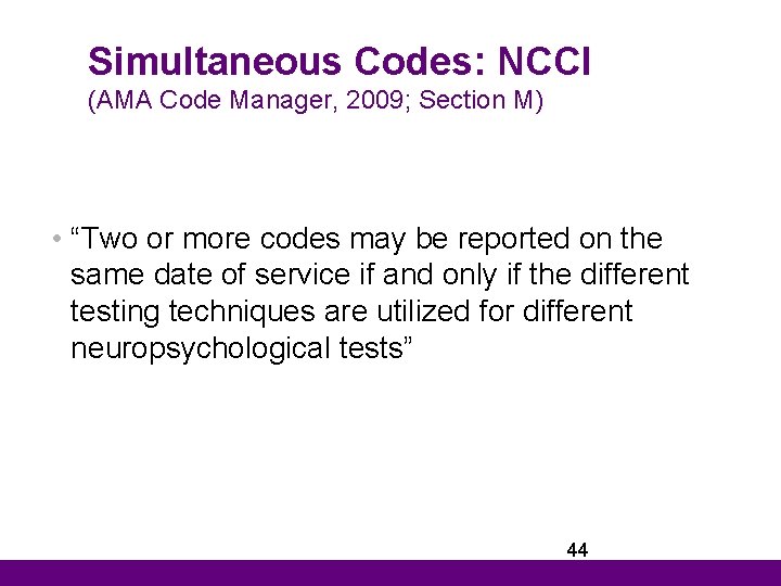 Simultaneous Codes: NCCI (AMA Code Manager, 2009; Section M) • “Two or more codes