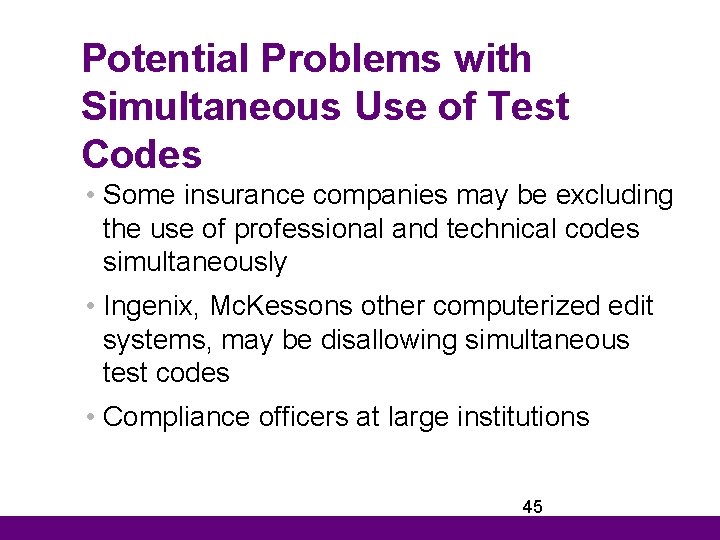 Potential Problems with Simultaneous Use of Test Codes • Some insurance companies may be