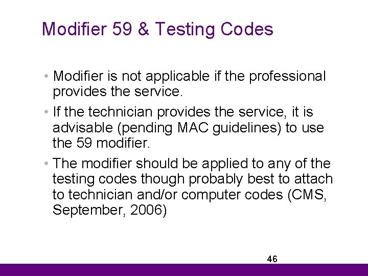 Modifier 59 & Testing Codes • Modifier is not applicable if the professional provides