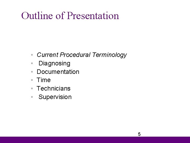 Outline of Presentation • • • Current Procedural Terminology Diagnosing Documentation Time Technicians Supervision