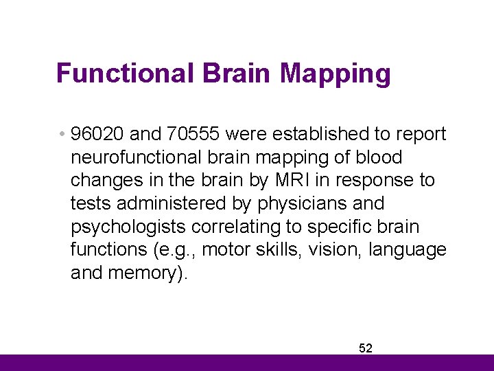 Functional Brain Mapping • 96020 and 70555 were established to report neurofunctional brain mapping