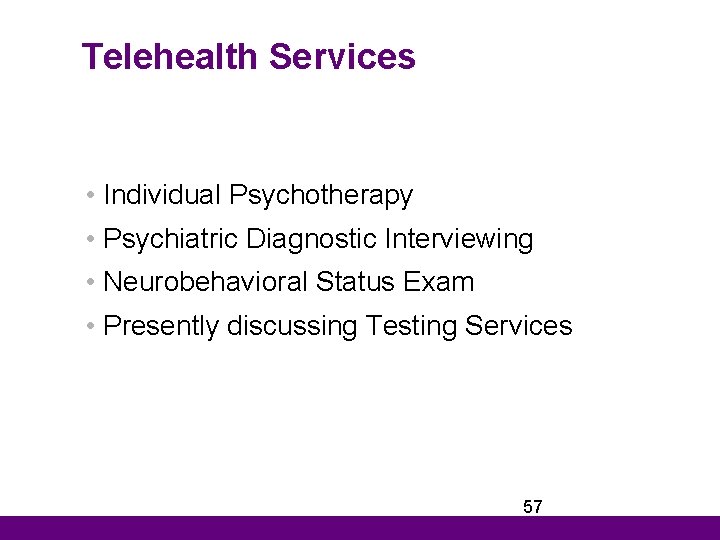 Telehealth Services • Individual Psychotherapy • Psychiatric Diagnostic Interviewing • Neurobehavioral Status Exam •