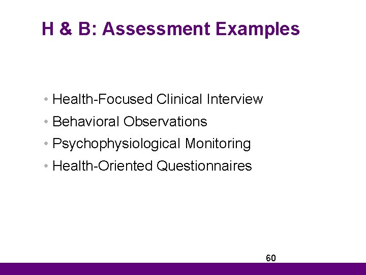 H & B: Assessment Examples • Health-Focused Clinical Interview • Behavioral Observations • Psychophysiological