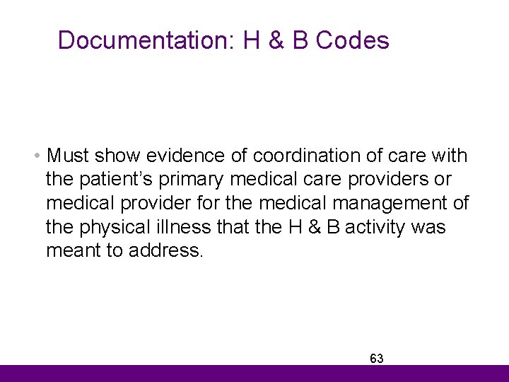 Documentation: H & B Codes • Must show evidence of coordination of care with