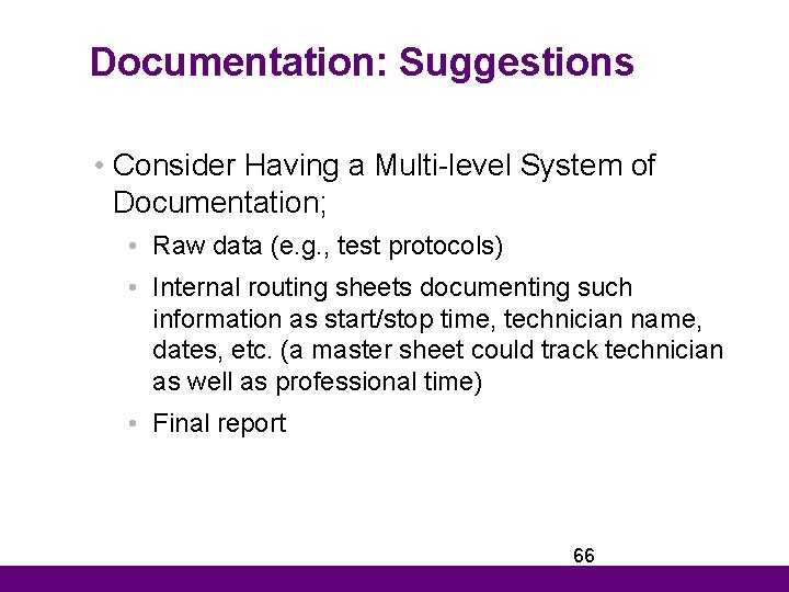 Documentation: Suggestions • Consider Having a Multi-level System of Documentation; • Raw data (e.