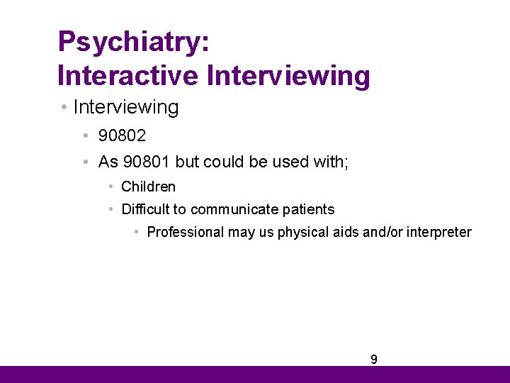 Psychiatry: Interactive Interviewing • 90802 • As 90801 but could be used with; •