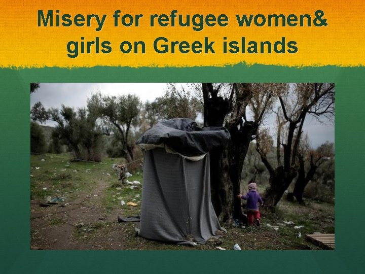 Misery for refugee women& girls on Greek islands 