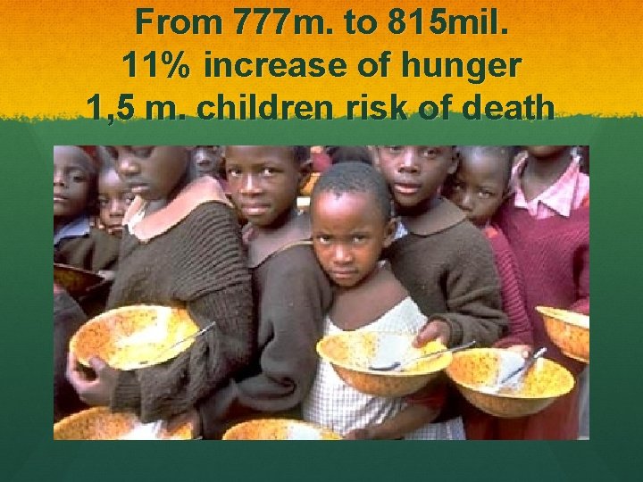 From 777 m. to 815 mil. 11% increase of hunger 1, 5 m. children