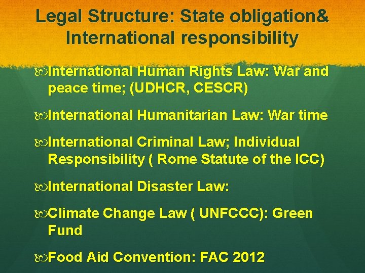 Legal Structure: State obligation& International responsibility International Human Rights Law: War and peace time;