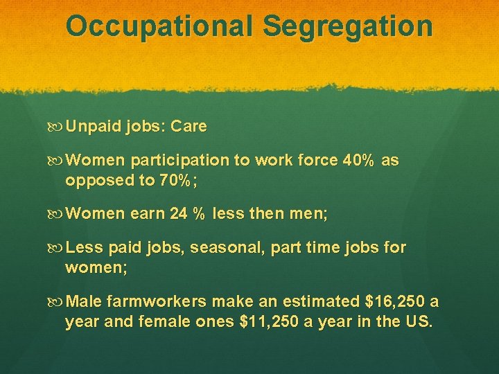 Occupational Segregation Unpaid jobs: Care Women participation to work force 40% as opposed to