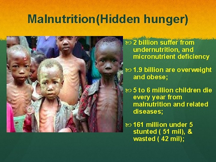 Malnutrition(Hidden hunger) 2 billion suffer from undernutrition, and micronutrient deficiency 1. 9 billion are