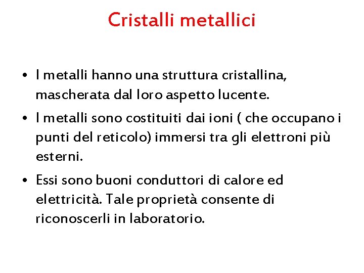 Cristalli metallici • I metalli hanno una struttura cristallina, mascherata dal loro aspetto lucente.